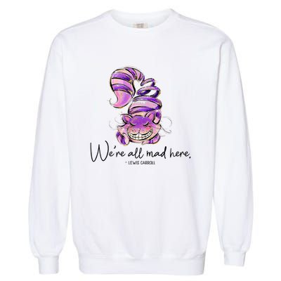 Chesire Cat Alice In Wonderland WeRe All Mad Here Garment-Dyed Sweatshirt