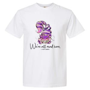 Chesire Cat Alice In Wonderland WeRe All Mad Here Garment-Dyed Heavyweight T-Shirt