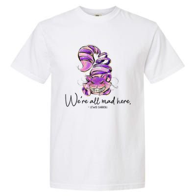 Chesire Cat Alice In Wonderland WeRe All Mad Here Garment-Dyed Heavyweight T-Shirt