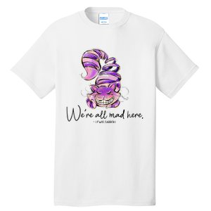 Chesire Cat Alice In Wonderland WeRe All Mad Here Tall T-Shirt