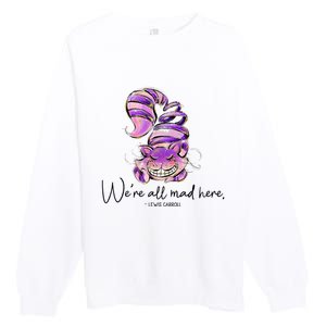 Chesire Cat Alice In Wonderland WeRe All Mad Here Premium Crewneck Sweatshirt