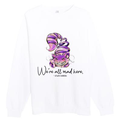 Chesire Cat Alice In Wonderland WeRe All Mad Here Premium Crewneck Sweatshirt