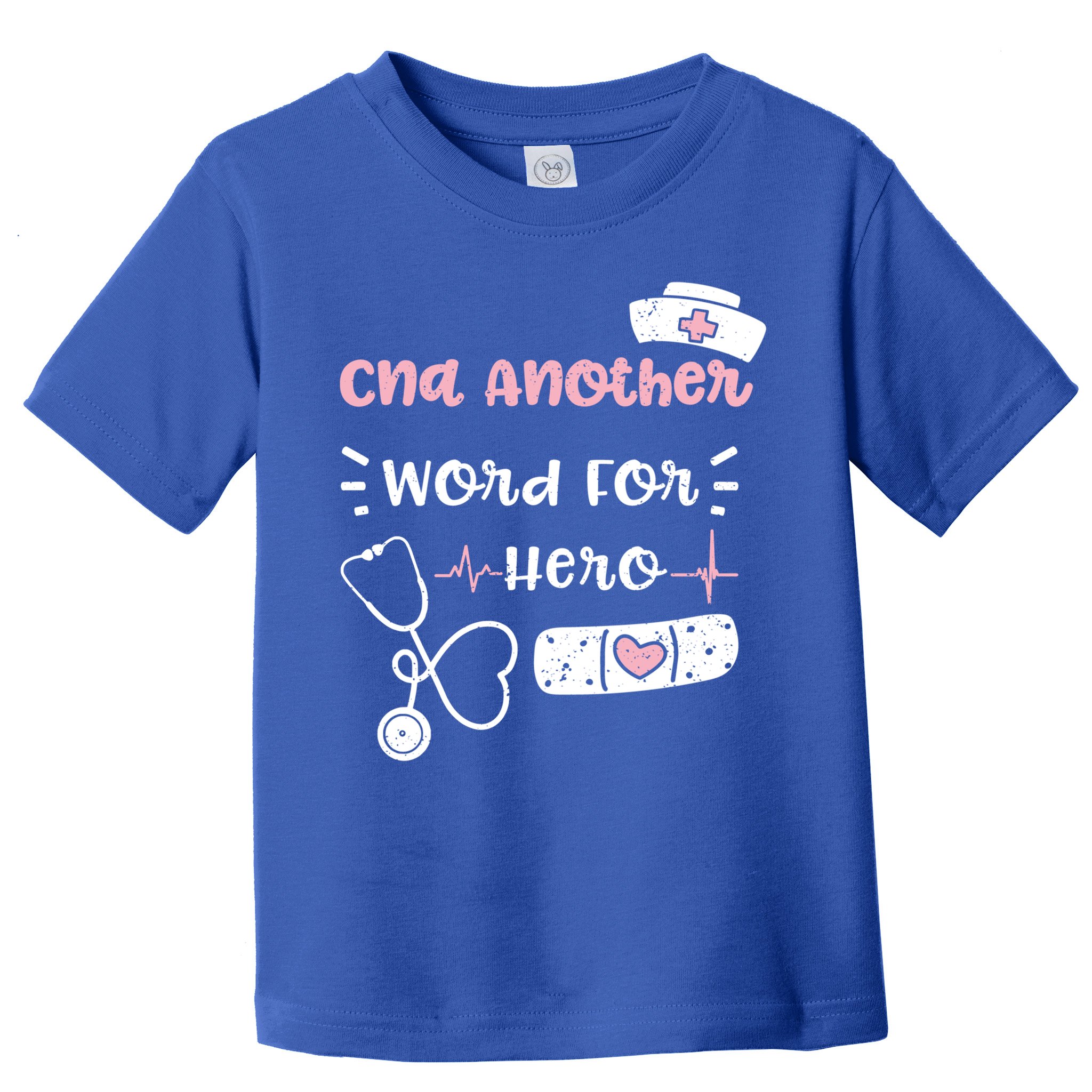 Cna: Cna Another Word For Hero Nurse Sayings Gift Toddler T-Shirt