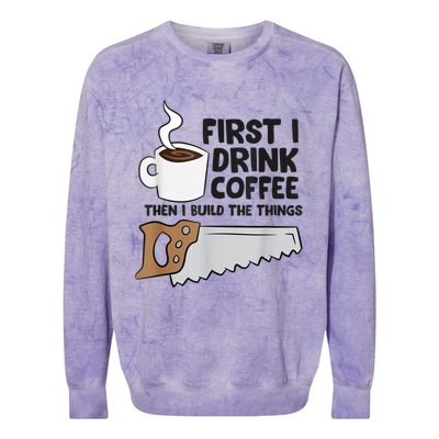 Carpenter Coffee And Woodworking Drinking Coffee Woodworker Colorblast Crewneck Sweatshirt