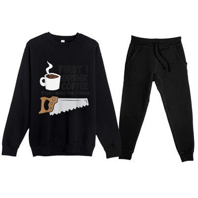 Carpenter Coffee And Woodworking Drinking Coffee Woodworker Premium Crewneck Sweatsuit Set