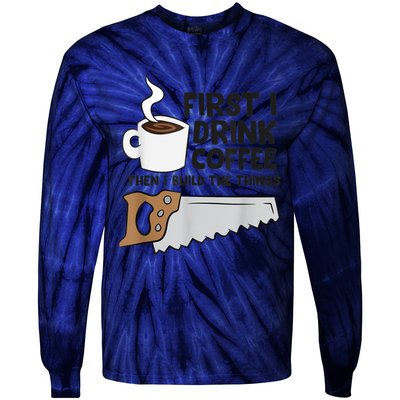 Carpenter Coffee And Woodworking Drinking Coffee Woodworker Tie-Dye Long Sleeve Shirt