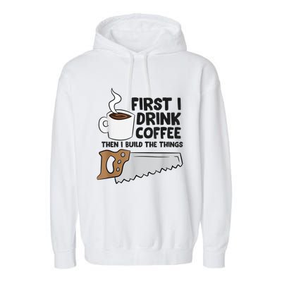 Carpenter Coffee And Woodworking Drinking Coffee Woodworker Garment-Dyed Fleece Hoodie