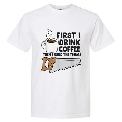 Carpenter Coffee And Woodworking Drinking Coffee Woodworker Garment-Dyed Heavyweight T-Shirt