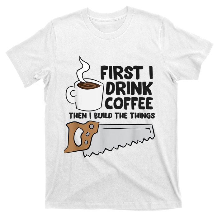 Carpenter Coffee And Woodworking Drinking Coffee Woodworker T-Shirt