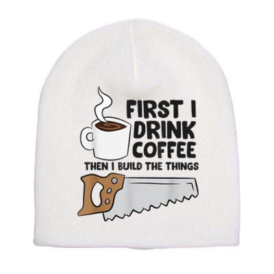 Carpenter Coffee And Woodworking Drinking Coffee Woodworker Short Acrylic Beanie