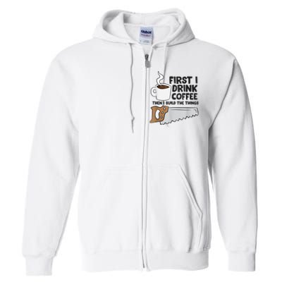 Carpenter Coffee And Woodworking Drinking Coffee Woodworker Full Zip Hoodie