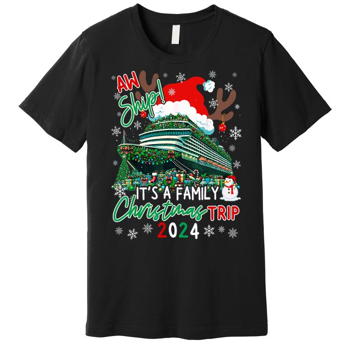 Christmas Cruise Aw Ship ItS A Family Christmas Trip 2024 Premium T-Shirt