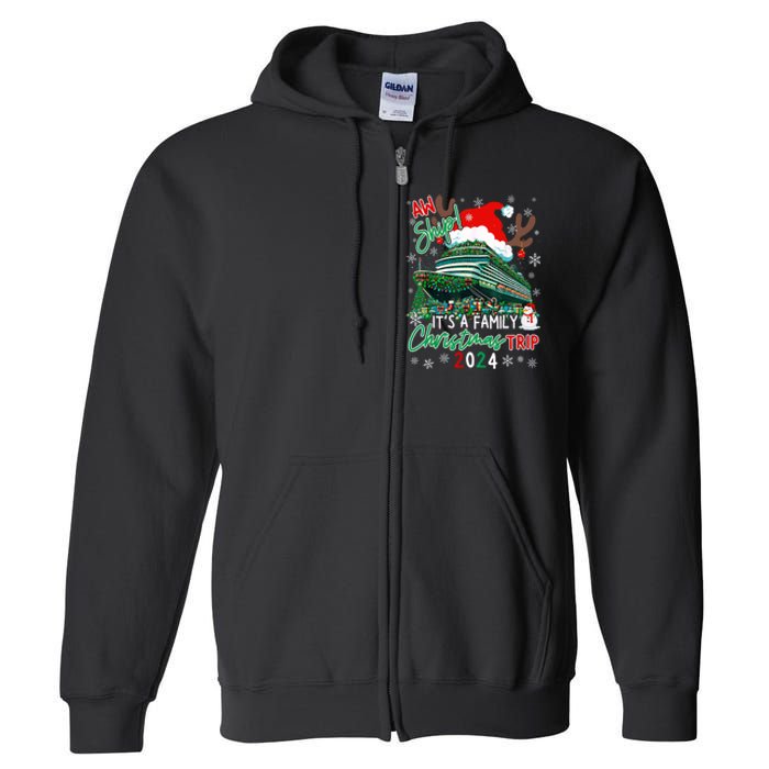 Christmas Cruise Aw Ship ItS A Family Christmas Trip 2024 Full Zip Hoodie