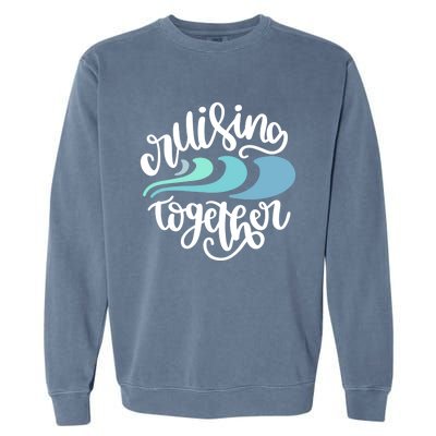 Couple Cruise Anniversary Honeymoon Gift Cruising Together Gift Garment-Dyed Sweatshirt