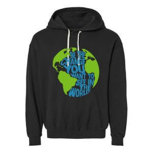 Climate Change Be The Change You Want To See In The World Garment-Dyed Fleece Hoodie