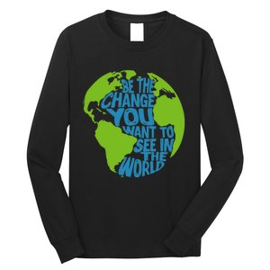 Climate Change Be The Change You Want To See In The World Long Sleeve Shirt