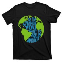 Climate Change Be The Change You Want To See In The World T-Shirt