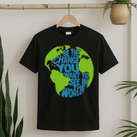 Climate Change Be The Change You Want To See In The World T-Shirt