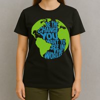 Climate Change Be The Change You Want To See In The World T-Shirt