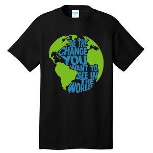 Climate Change Be The Change You Want To See In The World Tall T-Shirt