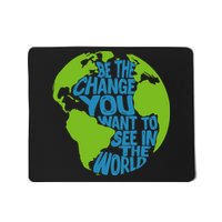 Climate Change Be The Change You Want To See In The World Mousepad
