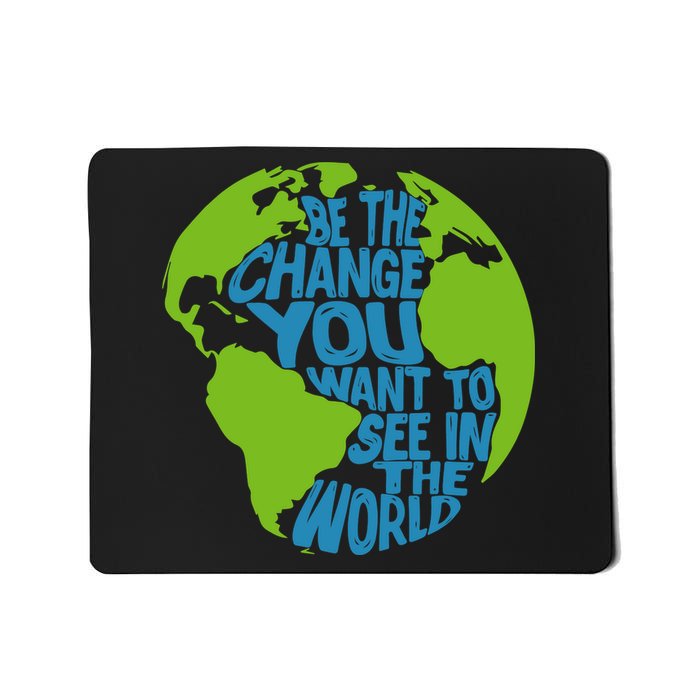 Climate Change Be The Change You Want To See In The World Mousepad