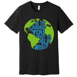 Climate Change Be The Change You Want To See In The World Premium T-Shirt