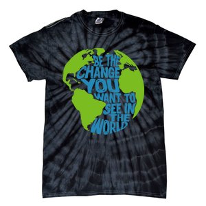 Climate Change Be The Change You Want To See In The World Tie-Dye T-Shirt