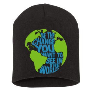 Climate Change Be The Change You Want To See In The World Short Acrylic Beanie