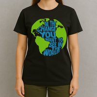 Climate Change Be The Change You Want To See In The World T-Shirt