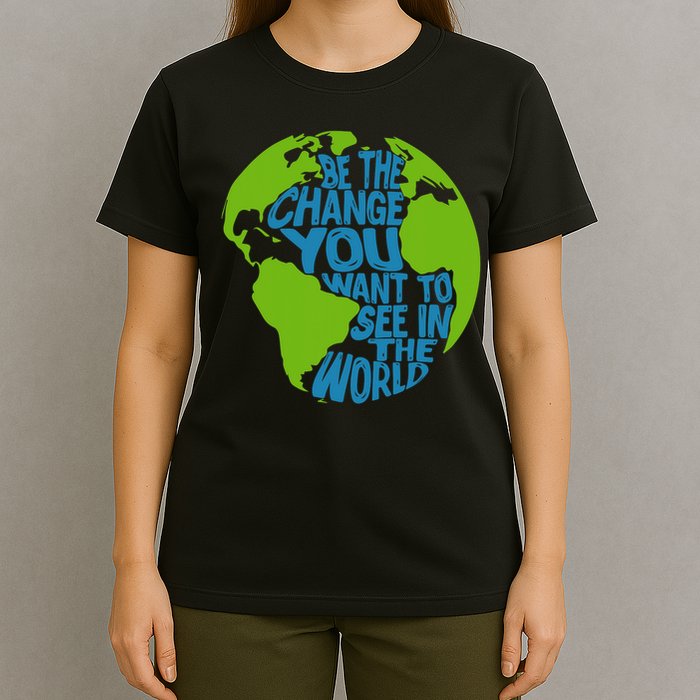 Climate Change Be The Change You Want To See In The World T-Shirt