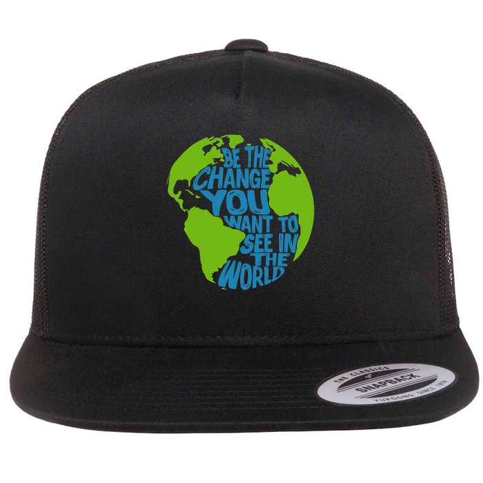 Climate Change Be The Change You Want To See In The World Flat Bill Trucker Hat