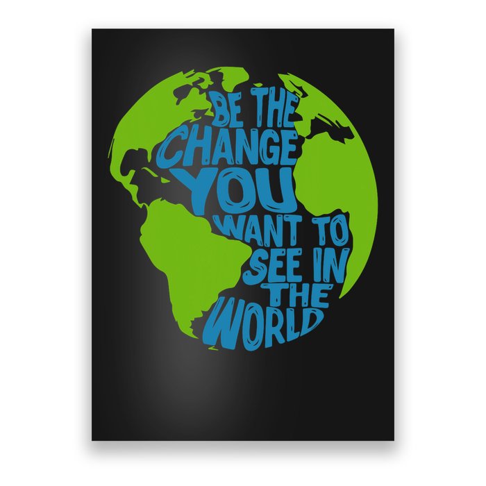 Climate Change Be The Change You Want To See In The World Poster