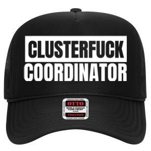 Clusterfuck Coordinator Boss Manager Dads Moms Funny Chaos High Crown Mesh Back Trucker Hat