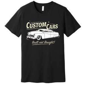 Custom Cars Built Not Bought Merc Premium T-Shirt