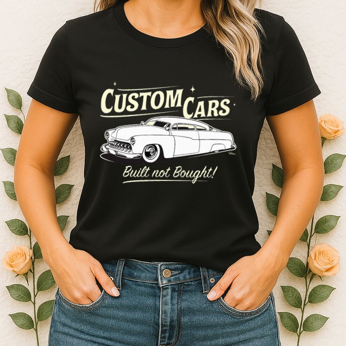 Custom Cars Built Not Bought Merc Womens T-Shirt