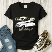 Custom Cars Built Not Bought Merc Womens T-Shirt