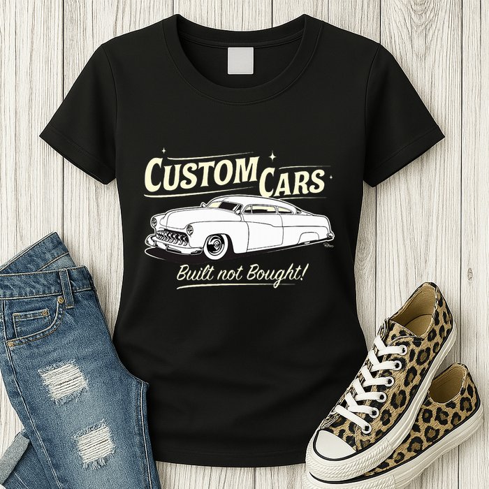 Custom Cars Built Not Bought Merc Womens T-Shirt