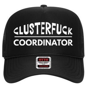 Clusterfuck Coordinator Boss Manager Dads Moms Funny Chaos High Crown Mesh Back Trucker Hat