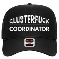 Clusterfuck Coordinator Boss Manager Dads Moms Funny Chaos High Crown Mesh Back Trucker Hat