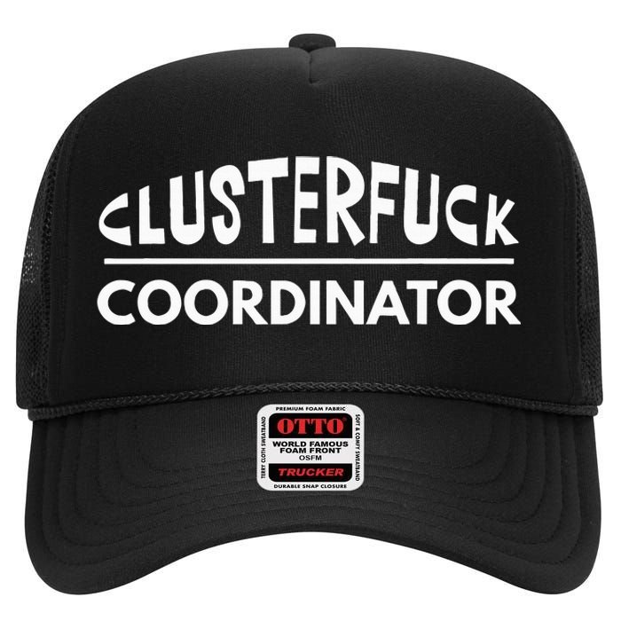 Clusterfuck Coordinator Boss Manager Dads Moms Funny Chaos High Crown Mesh Back Trucker Hat