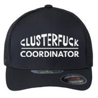 Clusterfuck Coordinator Boss Manager Dads Moms Funny Chaos Flexfit Unipanel Trucker Cap