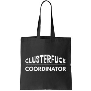 Clusterfuck Coordinator Boss Manager Dads Moms Funny Chaos Tote Bag