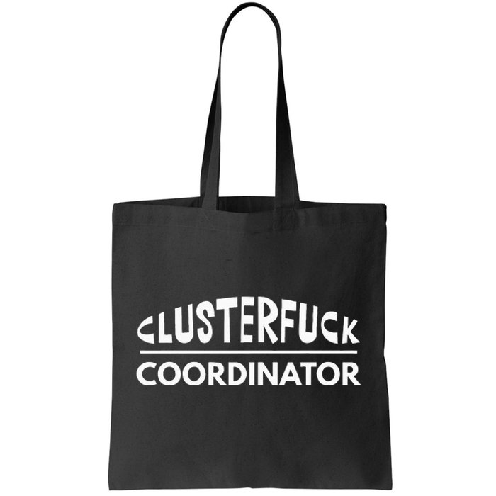 Clusterfuck Coordinator Boss Manager Dads Moms Funny Chaos Tote Bag