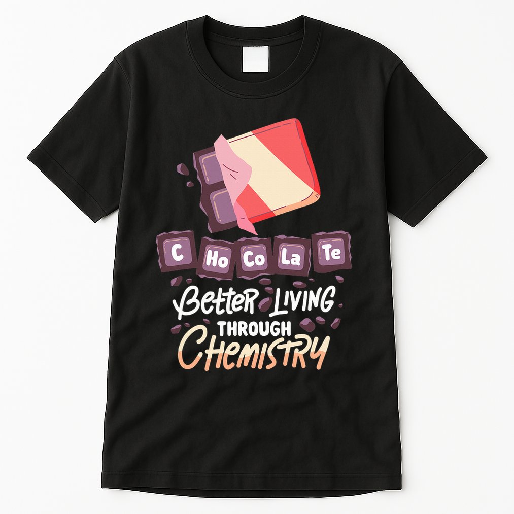 Chocolate Chemie  Better Living Through Chemistry  Tall T-Shirt
