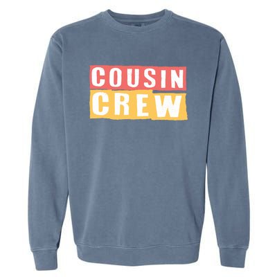 Cousins Crew Big Cousin Crew Best Cousin Big Cousin Crew Gift Garment-Dyed Sweatshirt