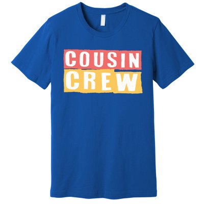 Cousins Crew Big Cousin Crew Best Cousin Big Cousin Crew Gift Premium T-Shirt