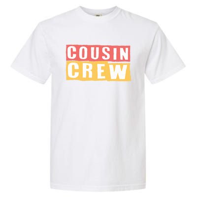 Cousins Crew Big Cousin Crew Best Cousin Big Cousin Crew Gift Garment-Dyed Heavyweight T-Shirt