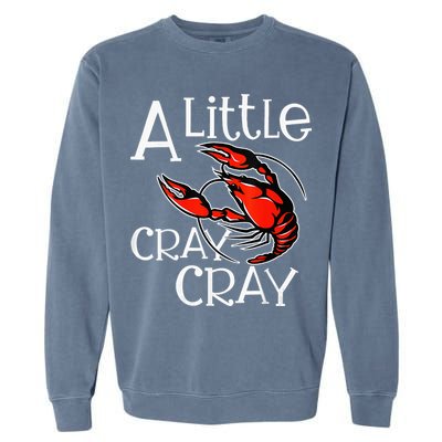 Cajun Crawfish Boil Party A Little Cray Mardi Gras Southern Garment-Dyed Sweatshirt