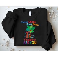 Chicka chicka boom boom i'm glad to see you Sweatshirt